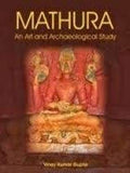 Mathura: An Art and Archaeological study
