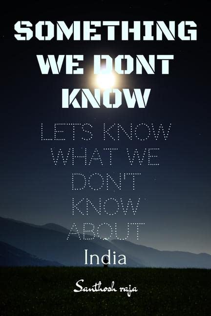 SOMETHING WE DONT KNOW : What we know and dont know about India