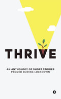 Thrive : An Anthology Of Short Stories Penned During Lockdown
