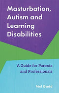 Masturbation, Autism and Learning Disabilities: A Guide for Parents and Professionals