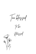 Too Blessed To Be Stressed: Be Thankful