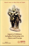 Aspects of Abhinaya in Indian Performing ArtsSastra and Prayoga