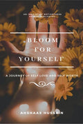 Bloom For Yourself : A Journey Of SelfWorth And SelfLove.