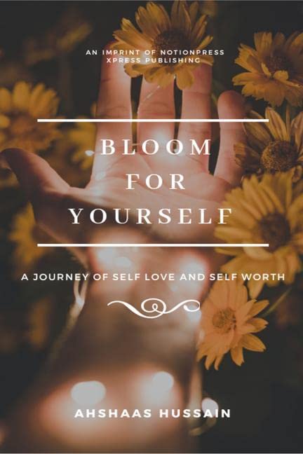 Bloom For Yourself : A Journey Of SelfWorth And SelfLove.