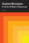 F*ck It, Ill Start Tomorrow: A True Story