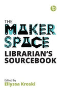 Makerspace LibrarianS Sourcebook