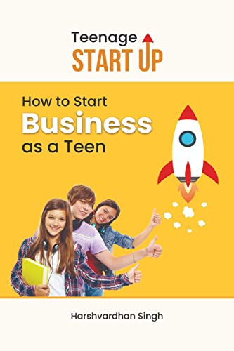 Teenage Start Up : How to Start Business as a Teen