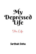My Depressed Life : In the book Ive told about my life which was once depressed and now I am an author.