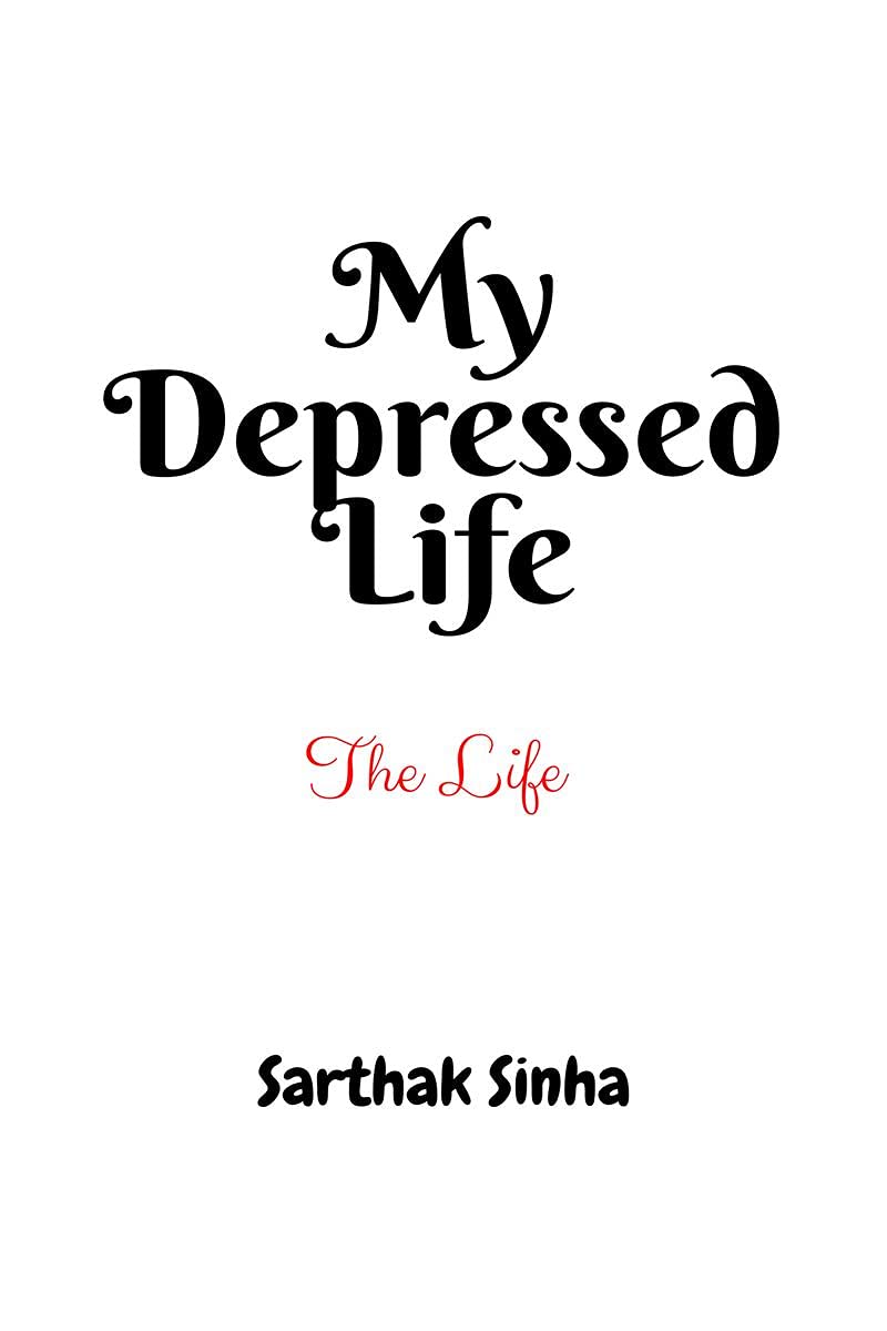 My Depressed Life : In the book Ive told about my life which was once depressed and now I am an author.