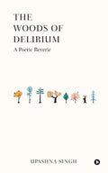 The Woods of Delirium : A Poetic Reverie