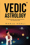 Vedic Astrology : Fundamentals and Applications for Practical Use