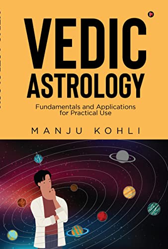 Vedic Astrology : Fundamentals and Applications for Practical Use