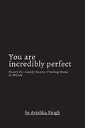 You are incredibly perfect: Poetry for Lonely Hearts, Finding Home in Words