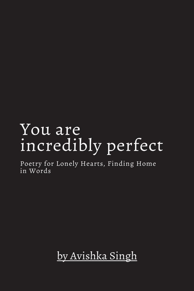 You are incredibly perfect: Poetry for Lonely Hearts, Finding Home in Words