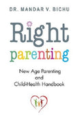 Right Parenting: New Age Parenting and ChildHealth Handbook