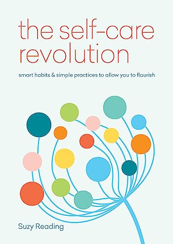 SelfCare Revolution: Smart Habits & Simple Practices To Allow You To Flourish