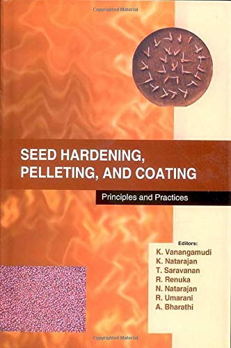 Seed Hardening, Pelleting, and Coating Principles and Practices