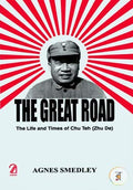 The Great Road: The Life And Times Of Chu Teh (Zhu De)