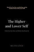 The Higher and Lower Self: Unlock Your Inner Power and Manifest Your Dreams