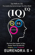 (IQ)EQ : Nurture the Leader in You, Power Your IQ with EQ  Inspire, Lead, Empower