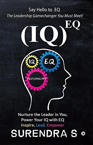 (IQ)EQ : Nurture the Leader in You, Power Your IQ with EQ  Inspire, Lead, Empower