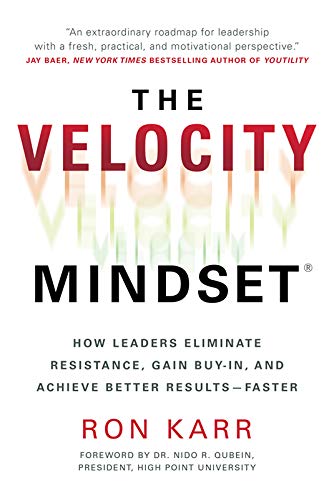 The Velocity Mindset: How Leaders Eliminate Resistance, Gain Buyin, and Achieve Better ResultsFaster