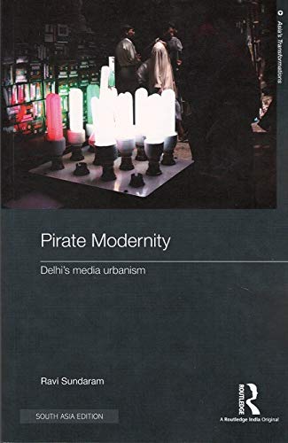 Pirate Modernity: Delhis Media Urbanism