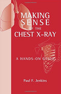 (OLD)MAKING SENSE OF THE CHEST XRAY : A HANDSON GUIDE(ORG)