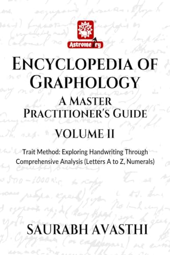 Encyclopedia of Graphology: A Master Practitioners Guide  Volume II : Trait Method  Feature Analysis Approach to Handwriting 