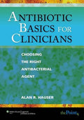 Antibiotic Basics for Clinicians: Choosing The Right Antibacterial Agent