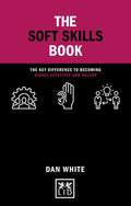 The Soft Skills Book: The key difference to becoming highly effective and valued (Concise Advice)