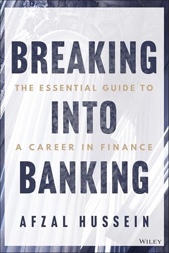 Breaking into Banking: The Essential Guide to a Career in Finance