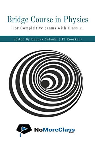 Bridge Course In Physics: For Students Who Wants To Prepare For Competitive Exams Along With Class 11