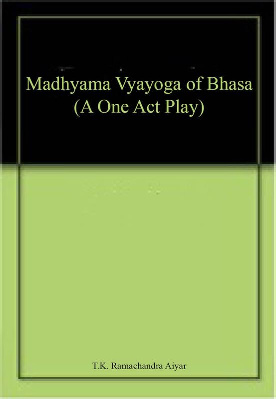 Madhyama Vyayoga of Bhasa (A One Act Play)