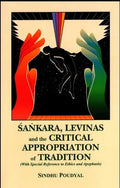 Sankara, Levinas and the Critical Appropriation of Tradition With Special Reference to Ethics and Apophasis