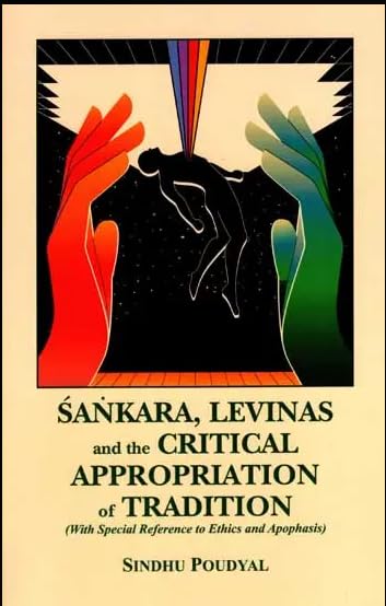 Sankara, Levinas and the Critical Appropriation of Tradition With Special Reference to Ethics and Apophasis