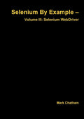 Selenium by Example  Volume III: Selenium Webdriver