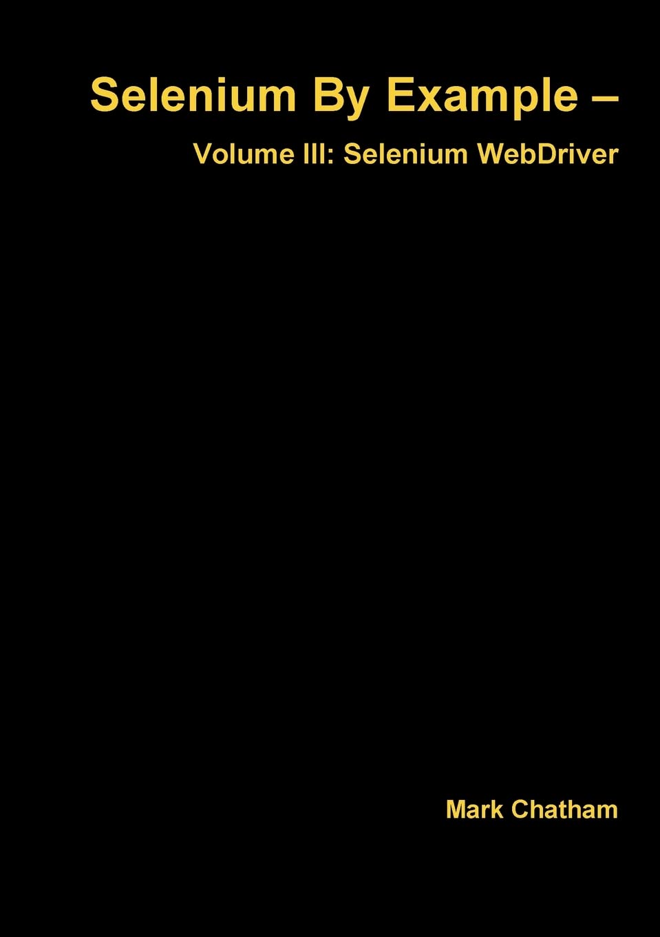 Selenium by Example  Volume III: Selenium Webdriver