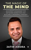 The Magic of the Mind : An Experts Roadmap for Network Marketers and Building a Powerful Mindset