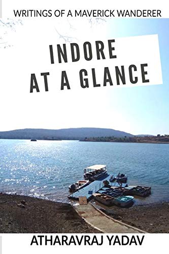 Indore At a Glance : Road Trips & Weekend Getaways
