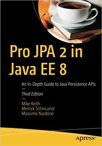 Pro Jpa 2 In Java Ee 8: An InDepth Guide To Java Persistence Apis