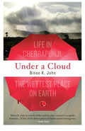 Under A Cloud: Life In Cherrapunji, The Wettest Place On Earth