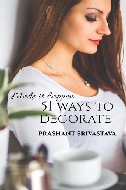 51 Ways To Decorate : Make It Happen