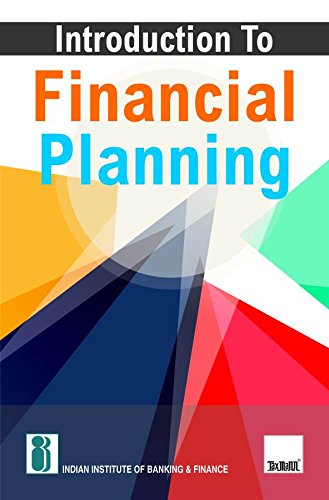 IIBFs Introduction to Financial Planning  Systematic and Comprehensive Overview of Financial Planning with Emphasis on Elements