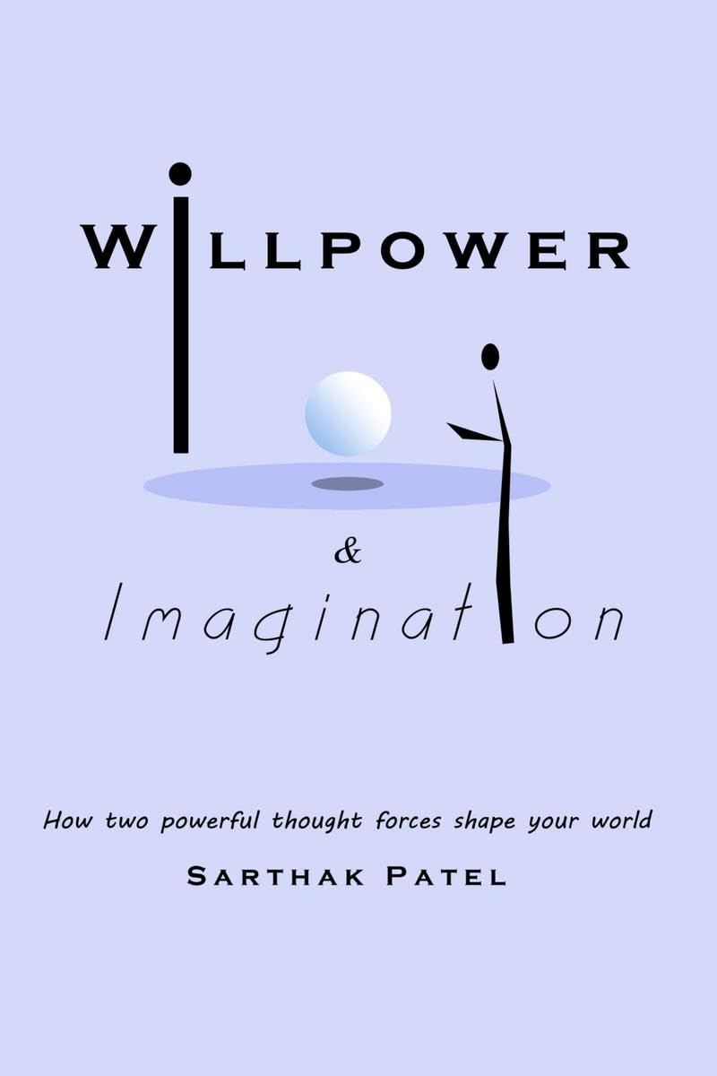Willpower and Imagination : How two powerful thought forces shape your World