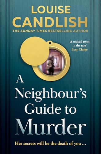 A NeighbourS Guide To Murder: The BrandNew, Addictive Psychological Crime Thriller From The Sunday Times Bestselling Author Of 
