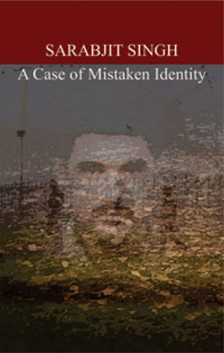 Sarabjit Singh : A Case of Mistaken Identity