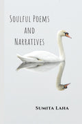 SOULFUL POEMS AND NARRATIVES : The poems and the narratives depict the various aspects of emotion.