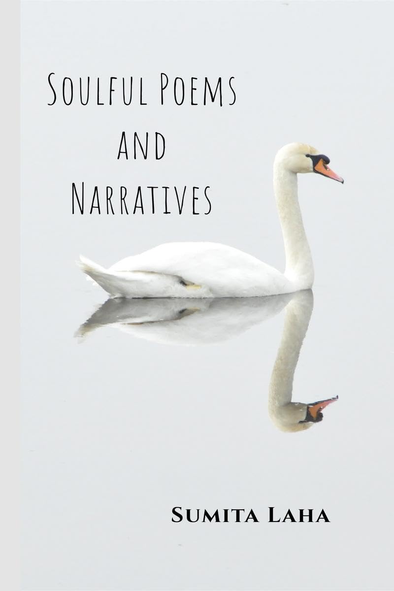 SOULFUL POEMS AND NARRATIVES : The poems and the narratives depict the various aspects of emotion.