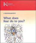What Does Fear Do To You (Krishnamurti for the Yound)